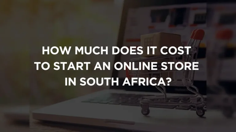 How Much Does It Cost to Start an Online Store in South Africa? A Comprehensive Guide
