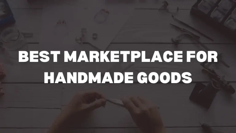 Best Marketplace for Handmade Goods [2024 Edition]